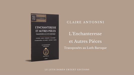Couverture du livre L’Enchanteresse et autres pièces – Transposées au luth Baroque de Claire Antonini, publié par Le Luth Doré® Urtext Editions.