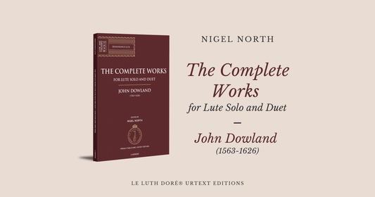 Couverture du livre John Dowland – The Complete Works for Lute Solo and Duet, édition urtext Le Luth Doré, éditée par Nigel North.