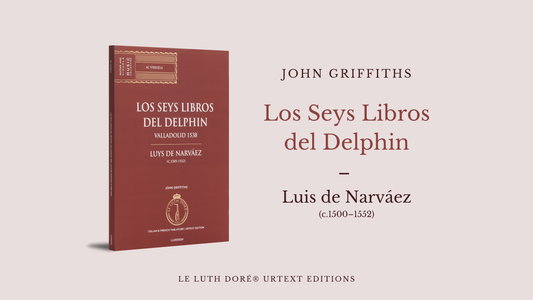 Couverture de Los seys libros del Delphin (Valladolid, 1538) de Luis de Narváez, édition Urtext établie par John Griffiths, Le Luth Doré®.